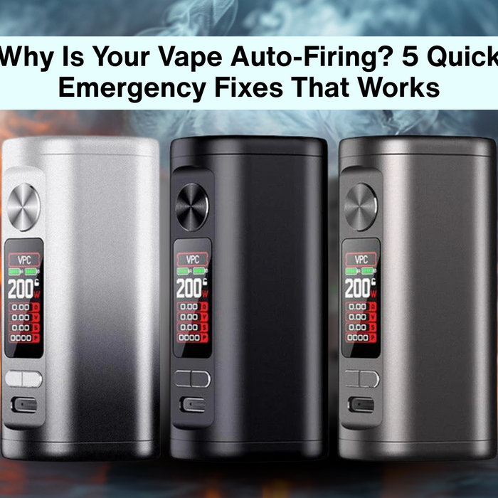 Why Is Your Vape Auto-Firing? 5 Quick Emergency Fixes That Works